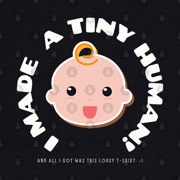 I Made A Tiny Human And I'll I got Was a Lousy T-Shirt by TJWDraws